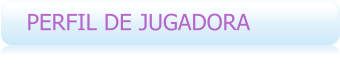 PERFIL DE JUGADORA